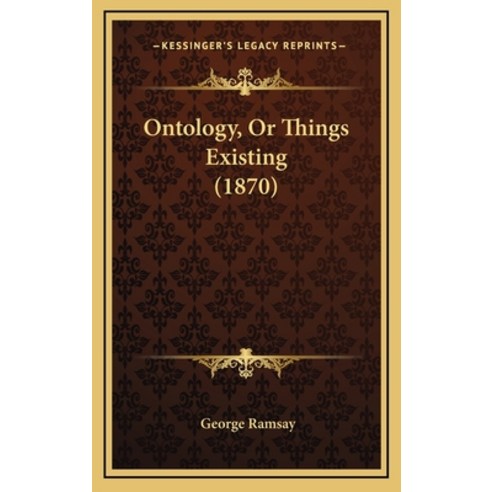 Ontology Or Things Existing (1870) Hardcover, Kessinger Publishing