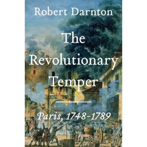 (영문도서) The Revolutionary Temper: Paris 1748-1789 Hardcover, W. W. Norton & Company, English, 9781324035589