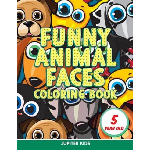 Funny Animal Faces: Coloring Book 5 Year Old Paperback, Jupiter Kids, English, 9781682807224