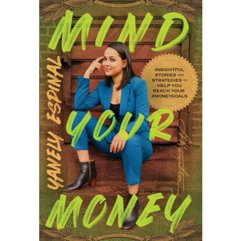 (영문도서) Mind Your Money: Insightful Stories and Strategies to Help You Reach Your #MoneyGoals Hardcover, Lioncrest Publishing, English, 9781544516554