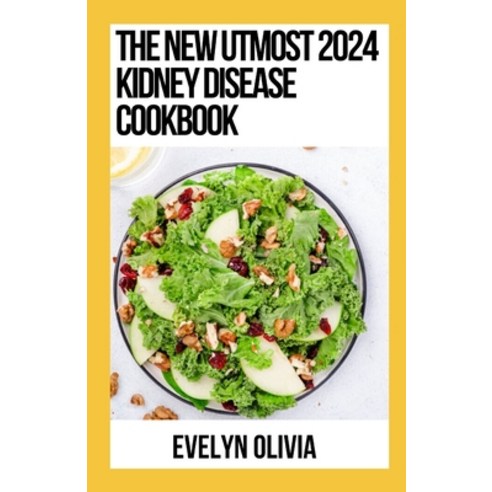 (영문도서) The New Utmost 2024 Kidney Disease Cookbook: Essential Guide With 100+ Low Sodium Low potass... Paperback, Independently Published, English, 9798878280945