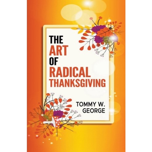 (영문도서) The Art Of Radical Thanksgiving Paperback, Tommy George, English, 9798223106791