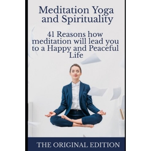 Meditation Yoga and Spirituality: 41 Reasons how meditation will lead you to a Happy and Peaceful Life Paperback, Independently Published, English, 9798589720136