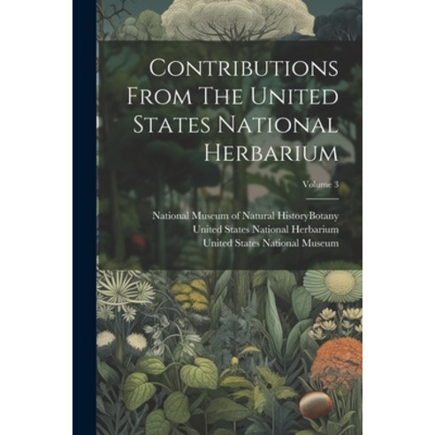 (영문도서) Contributions From The United States National Herbarium; Volume 3 Paperback, Legare Street Press, English, 9781022386426