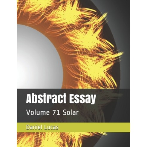 Abstract Essay: Volume 71 Solar Paperback, Independently Published