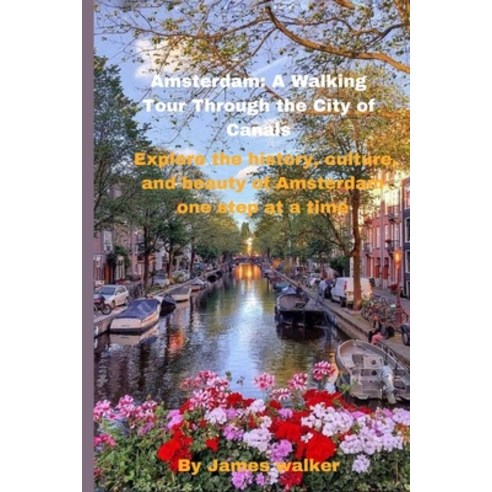 (영문도서) Amsterdam: A Walking Tour Through the City of Canals: Explore the history culture and beaut... Paperback, Independently Published, English, 9798867398804