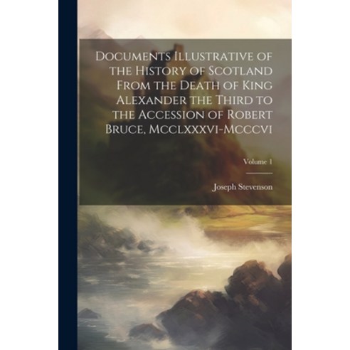(영문도서) Documents Illustrative of the History of Scotland From the Death of King Alexander the Third ... Paperback, Legare Street Press, English, 9781022807808