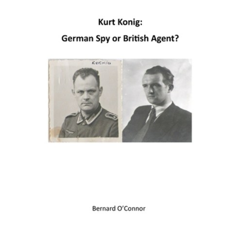Kurt Konig: German Spy or British Agent Paperback, Lulu.com, English, 9781716641480