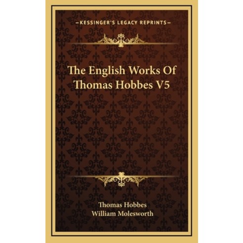 (영문도서) The English Works Of Thomas Hobbes V5 Hardcover, Kessinger Publishing, 9781163462775