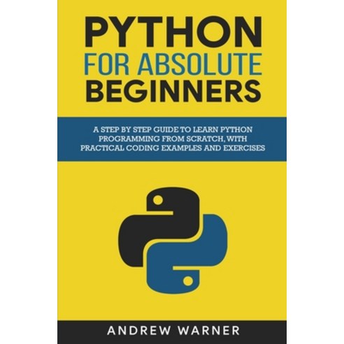 Python for Absolute Beginners: A Step by Step Guide to Learn Python ...