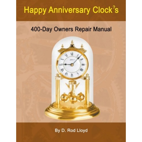 (영문도서) Happy Anniversary Clocks 400-Day Owners Repair Manual Paperback, D. Rod Lloyd, English, 9798215293577