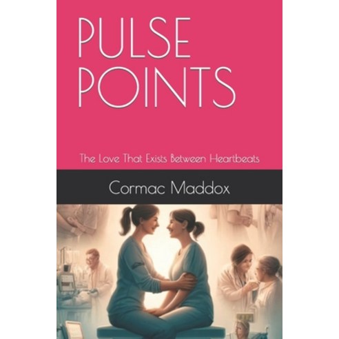 (영문도서) Pulse Points: The Love That Exists Between Heartbeats Paperback, Independently Published, English, 9798322197829