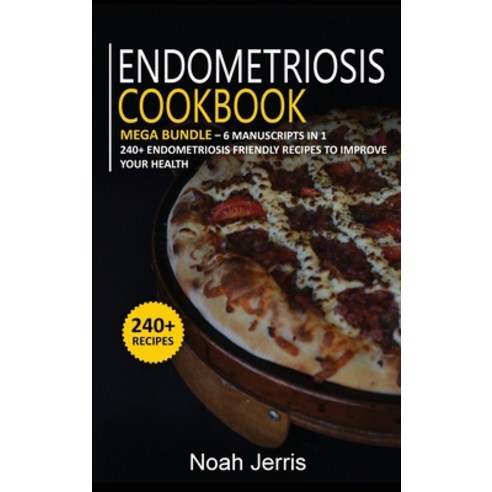 Endometriosis Cookbook: MEGA BUNDLE - 6 Manuscripts in 1 - 240+ Endometriosis friendly recipes to im... Hardcover, Osod Pub, English, 9781664033733