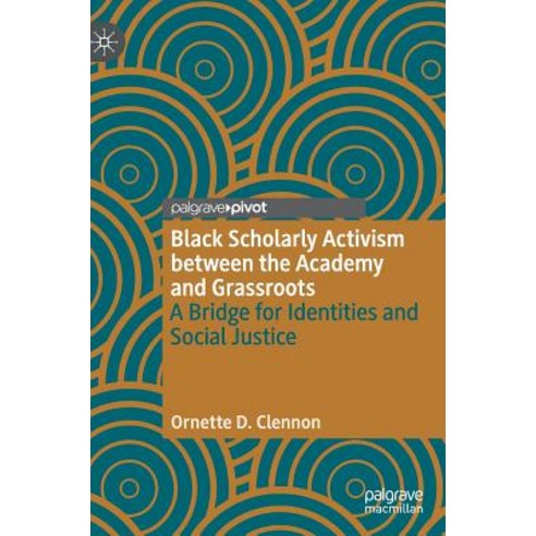 (영문도서) Black Scholarly Activism Between the Academy and Grassroots: A Bridge for Identities and Soci... Hardcover, Palgrave Pivot, English, 9783030008369