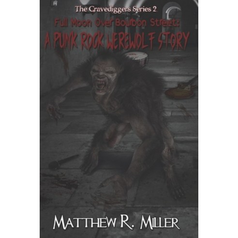Full Moon Over Bourbon Street: A Punk Rock Werewolf Story: The Gravediggers Series 2 Paperback, Independently Published, English, 9798744943271