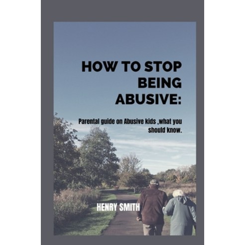 (영문도서) How to stop being abusive: Parental guide on Abusive kids what you should know Paperback, Independently Published, English, 9798366517768