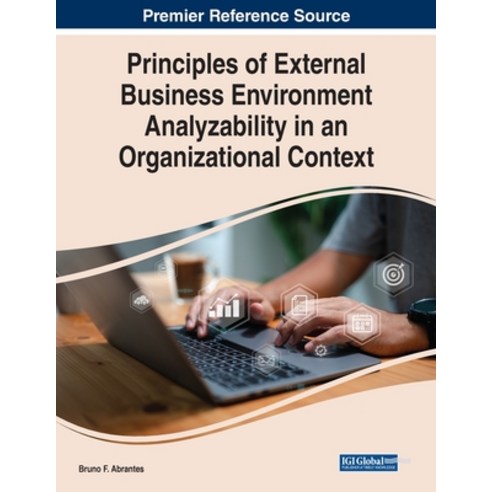 (영문도서) Principles of External Business Environment Analyzability in an Organizational Context Paperback, IGI Global, English, 9781668455449