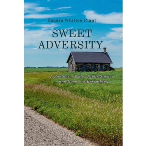 (영문도서) Sweet Adversity: A Southern Writer Finds Stories-and Good-in Everything Hardcover, Crippled Beagle Publishing, English, 9781958533710