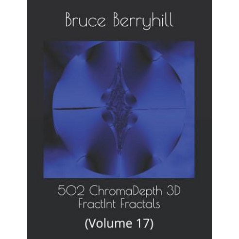 502 ChromaDepth 3D FractInt Fractals: (Volume 17) Paperback, Independently Published, English, 9781729318270