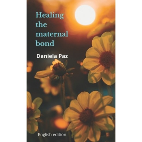 Healing the maternal bond Paperback, Independently Published, English, 9798718319743