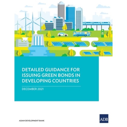 (영문도서) Detailed Guidance for Issuing Green Bonds in Developing Countries Paperback, Asian Development Bank, English, 9789292692841
