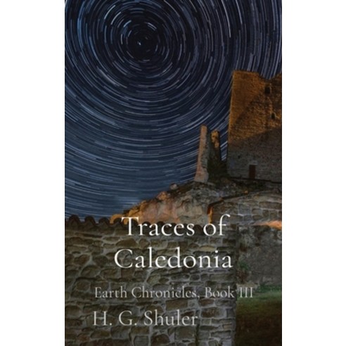 (영문도서) Traces of Caledonia: Earth Chronicles Book III Hardcover, H.G. Shuler, English, 9798218372552