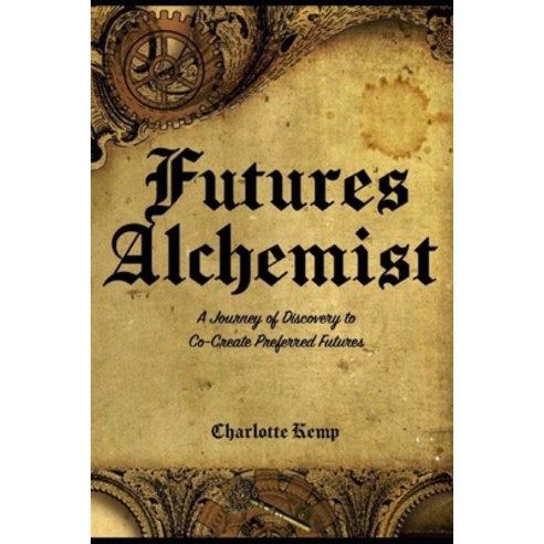 (영문도서) Futures Alchemist: A Journey of Discovey to Co-Create Preferred Futures Paperback, Independently Published, English, 9798375520629
