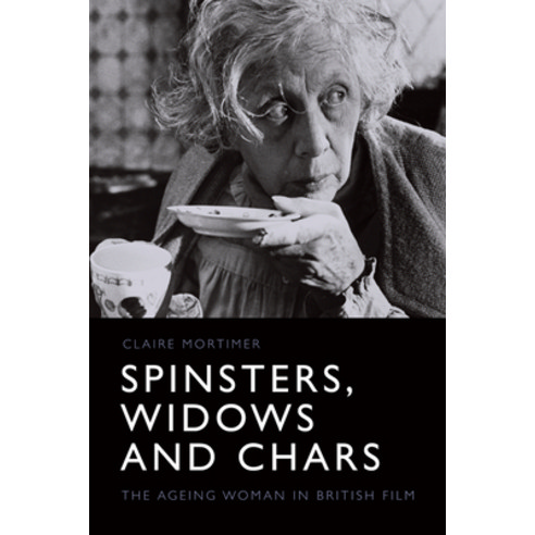 (영문도서) Spinsters Widows and Chars: The Ageing Woman in British Film Hardcover, Edinburgh University Press, English, 9781474452823