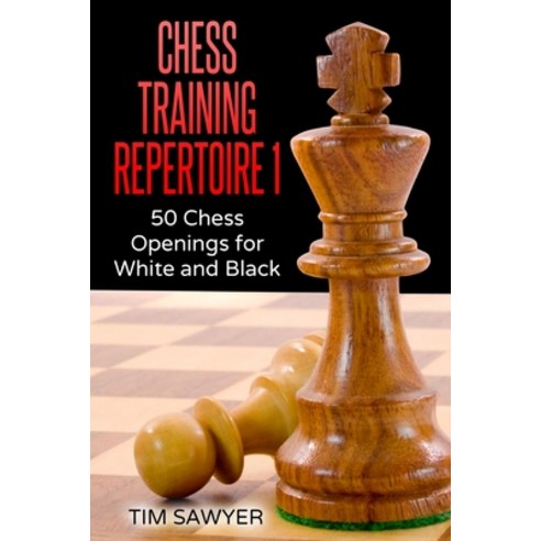 (영문도서) Chess Training Repertoire 1: 50 Chess Openings for White and Black Paperback, Createspace Independent Pub..., English, 9781539834557