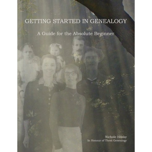 Getting Started In Genealogy: A Guide for the Absolute Beginner Paperback, Independently Published, English, 9798721628559
