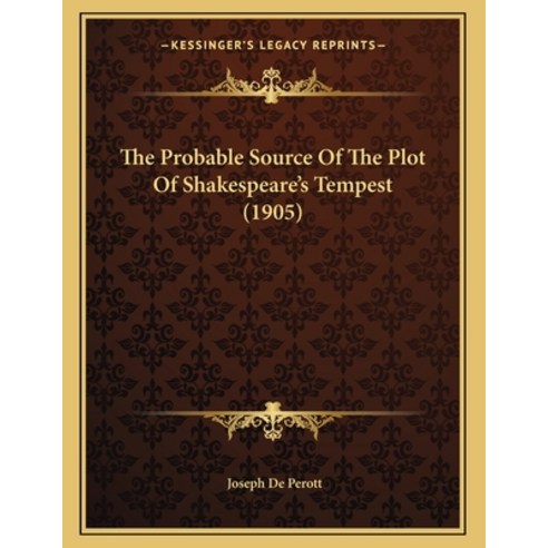 The Probable Source Of The Plot Of Shakespeare''s Tempest (1905) Paperback, Kessinger Publishing