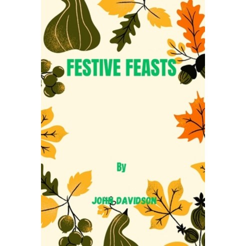 (영문도서) Festive Feasts Paperback, Independently Published, English, 9798872218081