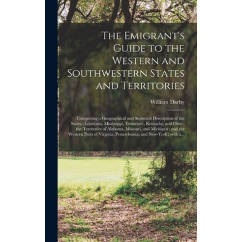 (영문도서) The Emigrant''s Guide to the Western and Southwestern States and Territories: Comprising a Geo... Hardcover, Legare Street Press, English, 9781013989780