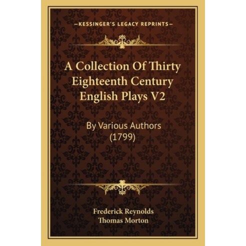 (영문도서) A Collection Of Thirty Eighteenth Century English Plays V2: By Various Authors (1799) Paperback, Kessinger Publishing, 9781168133311
