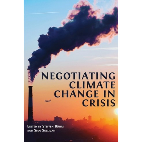 (영문도서) Negotiating Climate Change in Crisis Paperback, Open Book Publishers, English, 9781800642607