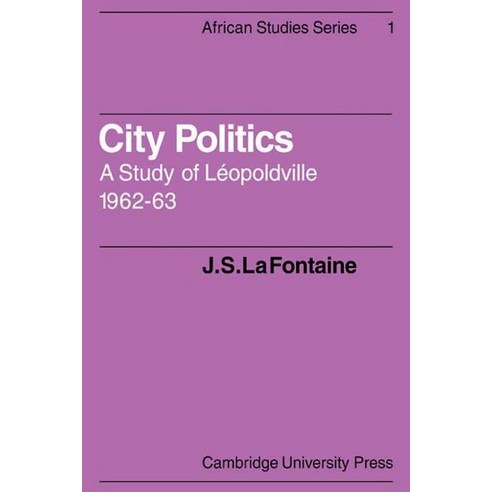 City Politics:"A Study of Leopoldville 1962-63", Cambridge University Press