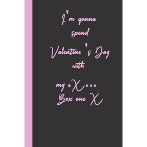 (영문도서) I''m gonna spend Valentine ''s Day with my eX ... Box one X: funny romantice flirting gift idea... Paperback, Independently Published, English, 9798600161764