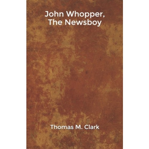 John Whopper The Newsboy Paperback, Independently Published