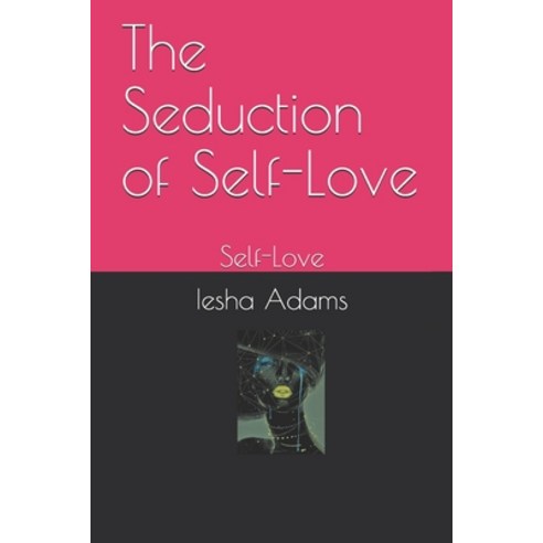 The Seduction of Self-Love: Self-Love Paperback, Independently Published, English, 9798611005316