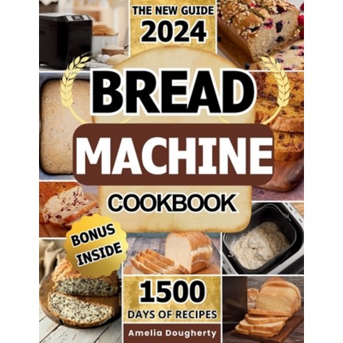 (영문도서) Bread Machine Cookbook: Bread Making Made Easy: A Step-by-Step Guide for the Modern Home Chef Paperback, Independently Published, English, 9798871955956