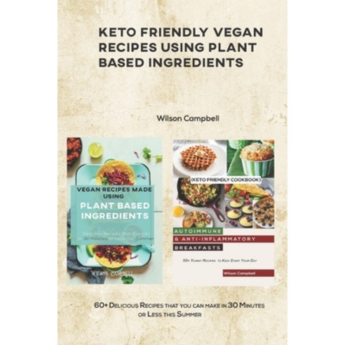 Keto Friendly Vegan Recipes Using Plant Based Ingredients: 60+ Delicious Recipes that you can make i... Paperback, Independently Published, English, 9798745194238