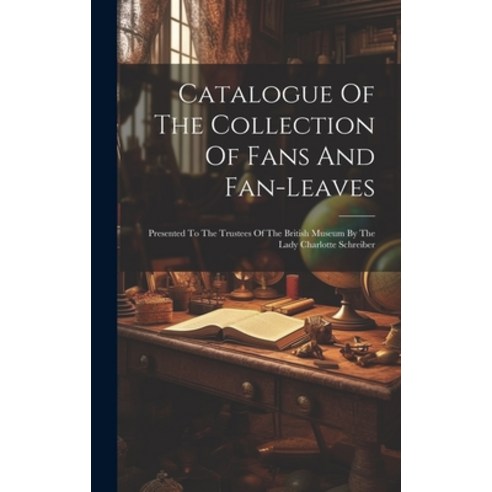 (영문도서) Catalogue Of The Collection Of Fans And Fan-leaves: Presented To The Trustees Of The British ... Hardcover, Legare Street Press, English, 9781019481264