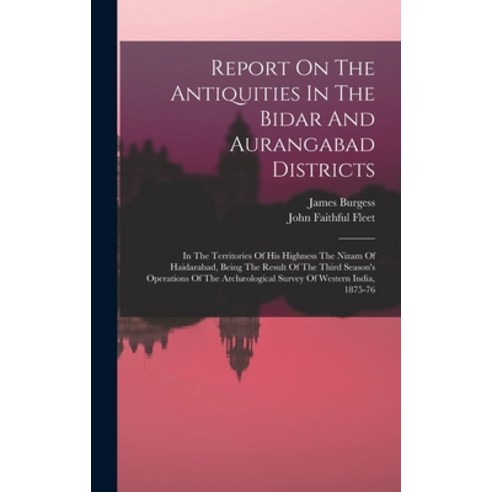 (영문도서) Report On The Antiquities In The Bidar And Aurangabad Districts: In The Territories Of His Hi... Hardcover, Legare Street Press, English, 9781018701097