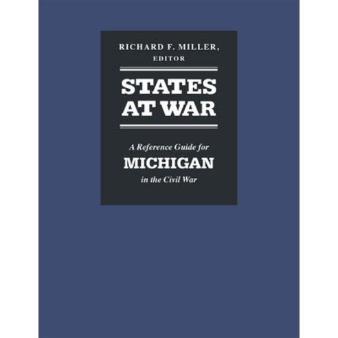 States at War: A Reference Guide for Michigan in the Civil War Hardcover, University of Michigan Regional