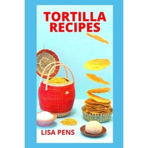 (영문도서) Tortilla Recipes: Highly D&#1077;l&#1110;&#1089;&#1110;&#1086;u&#1109; H&#1086;m&#1077;m&#107... Paperback, Independently Published, English, 9798514406067
