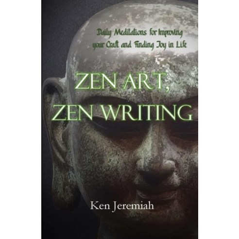 Zen Art Zen Writing: Daily Meditations for Improving your Craft and Finding Joy in Life Paperback, Independently Published, English, 9798693010734