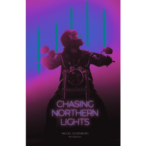 (영문도서) Chasing Northern Lights: Chronicle of a Motorcycle Ride from New York City to the Arctic Circle Paperback, Lost Classics Book Co., English, 9781890623845