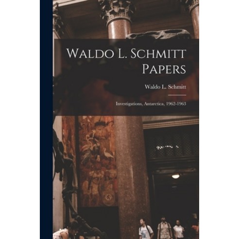 (영문도서) Waldo L. Schmitt Papers: Investigations Antarctica 1962-1963 Paperback, Hassell Street Press, English, 9781015280427