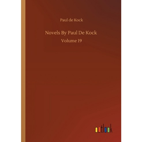 Novels By Paul De Kock: Volume 19 Paperback, Outlook Verlag