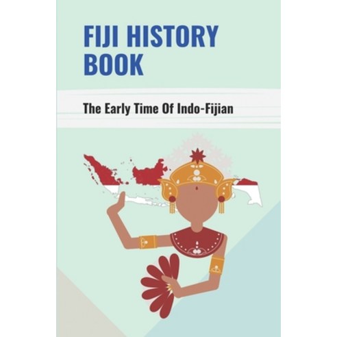 (영문도서) Fiji History Book: The Early Time Of Indo-Fijian: Fiji History Facts Paperback, Independently Published, English, 9798515629526